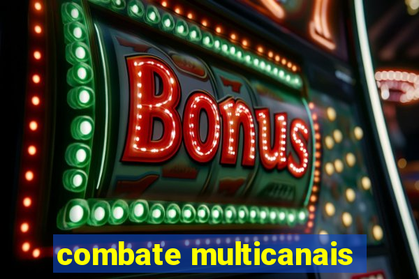 combate multicanais